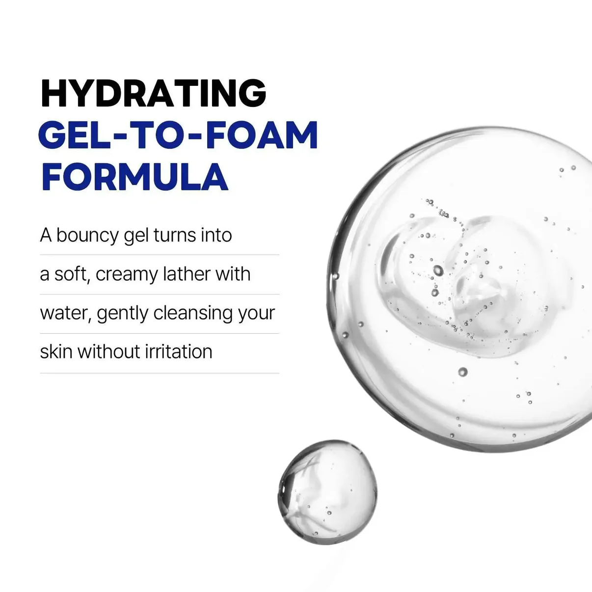 Hydrating gel-to-foam cleanser with a creamy lather, designed to gently cleanse skin without irritation.